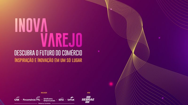 No Dia Nacional da Micro e Pequena Empresa, a Fecomércio MG coloca em debate presente e futuro do varejo em evento de abrangência estadual