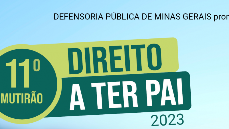 Inscrições para o Mutirão Direito a Ter Pai vão até o dia 6/10, em 62 Unidades da Defensoria Pública de Minas Gerais. Veja como participar
