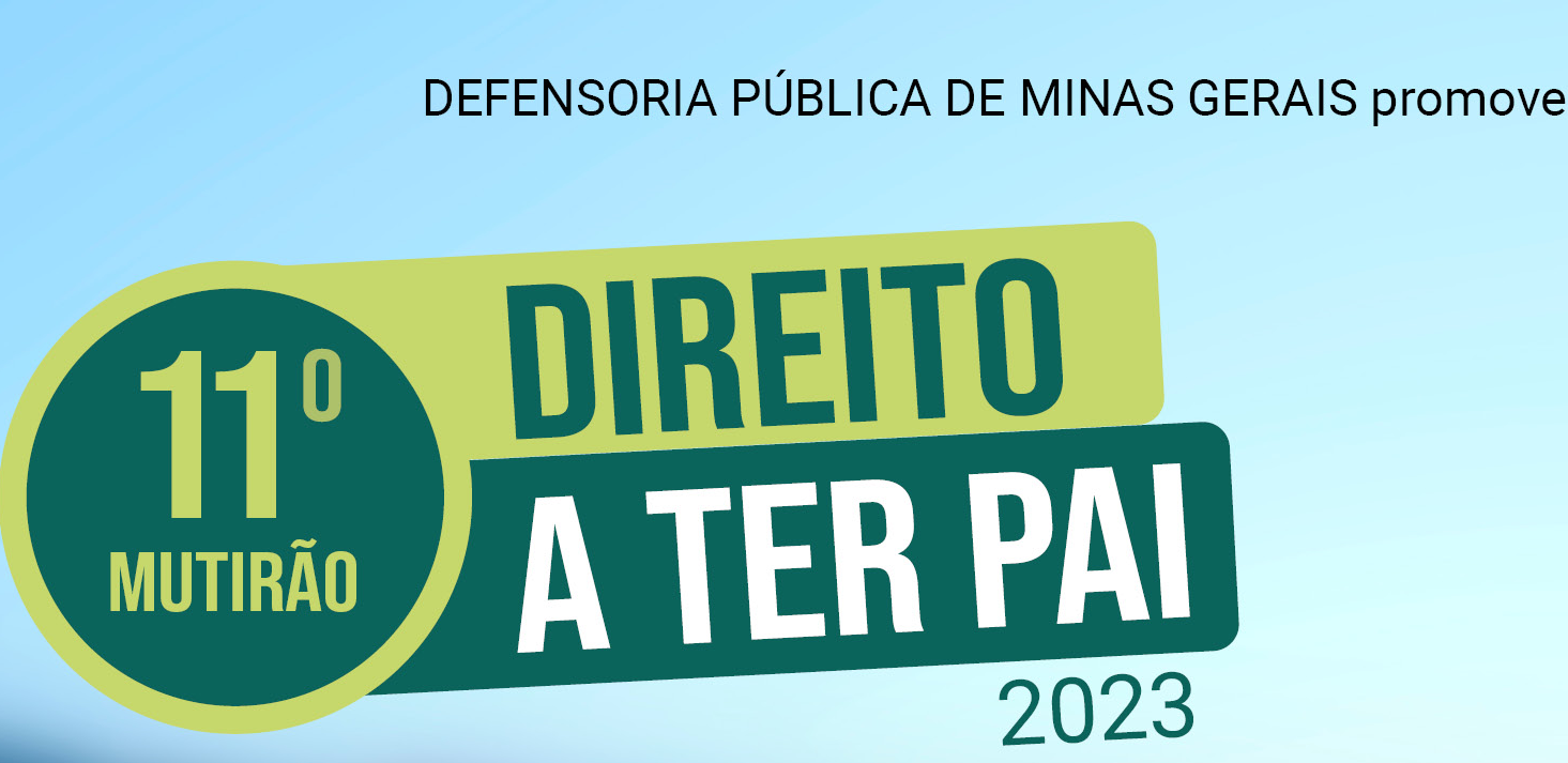 Inscrições para o Mutirão Direito a Ter Pai vão até o dia 6/10, em 62 Unidades da Defensoria Pública de Minas Gerais. Veja como participar