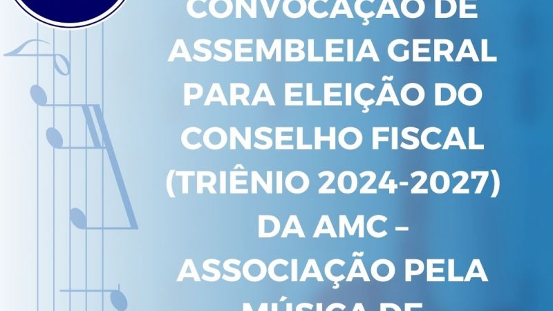 AMC – ASSOCIAÇÃO PELA  MÚSICA DE CONTAGEM: EDITAL DE CONVOCAÇÃO DE ASSEMBLEIA GERAL PARA ELEIÇÃO DO  CONSELHO FISCAL (TRIÊNIO 2024-2027)