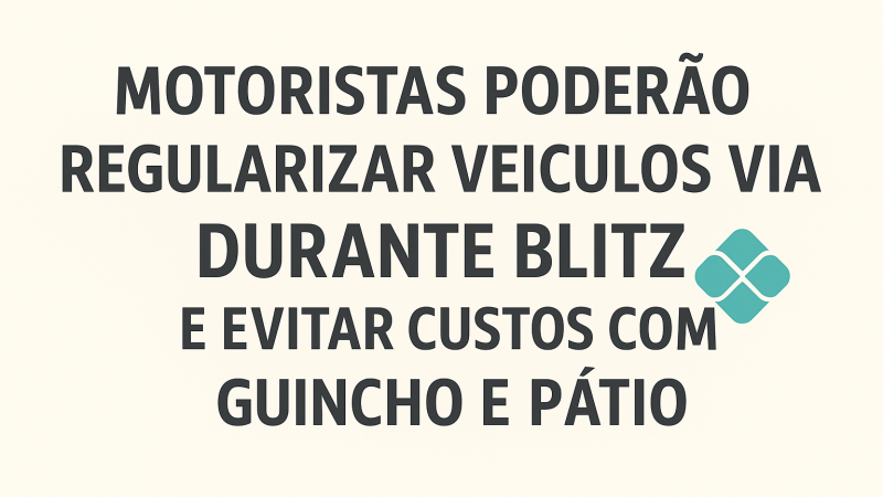 Motoristas poderão regularizar veículos via Pix durante blitz e evitar custos com guincho e pátio