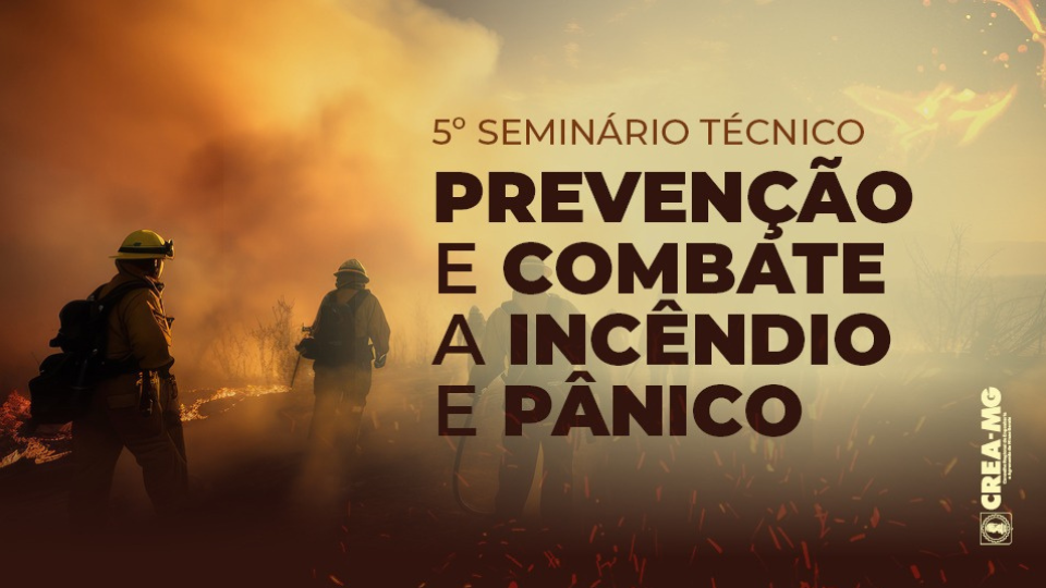 Engenharia e inovação na prevenção de incêndios são discutidas em seminário do Crea-MG